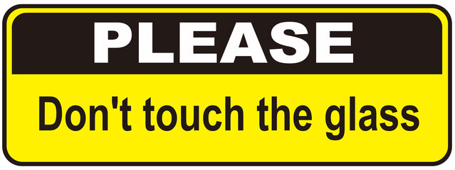 A sign that says : PLEASE DON'T TOUCH THE GLASS