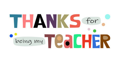 Thanks for being my teacher phrase vector. Colourful letters inspiring, appreciation gratitude to mentors banner wished clipart text design.