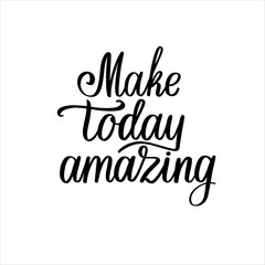 Make today amazing quote handwritten custom lettering for posters, t-shirts and cards. Vector calligraphy isolated on white background