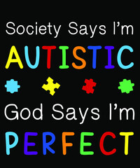 Autism t shirt design- society says I'm autistic, god says I'm perfect. Autism awareness Quote 2021.
