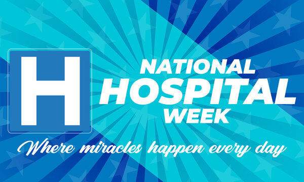 NATIONAL HOSPITAL WEEK. First Full Week of May. Recognizing the care and support provided by over 5,500 hospitals across the country. Poster, template, greeting card, banner, background design. 