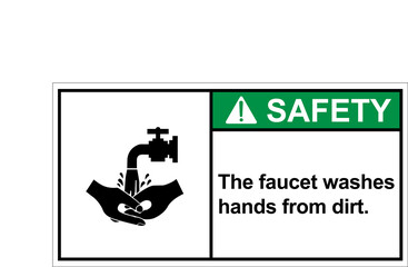 The faucet washes hands from dirt.,Safety sign