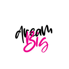 Dream Big. Stylish and Beautiful Elegance Typography Quote for Woman. Girly Typography.