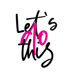 Let's do this. Stylish and Beautiful Elegance Typography Quote for Woman. Girly Typography.