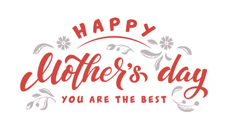 Happy Mother's Day lettering sign with flowers. Text for celebration badge, tag, icon, greeting card, invitation, banner, sticker. Lettering typography poster. Vector illustration. Season greetings