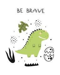 Be brave. cartoon dinosaur, hand drawing lettering, décor elements. colorful vector illustration for kids, flat style. baby design for cards, print, posters, logo, cover