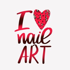 I love nail art. handwritten lettering, Inspiration quote for nail bar, beauty salon, manicurist, stickers and social media. Manicure symbol. handwritten illustration.For cards, posters, stickers