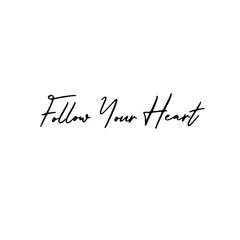 Follow your heart. Calligraphy inscription for photo overlays, greeting card or t-shirt print, poster design.