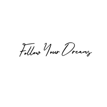 Follow your dreams. Calligraphy inscription for photo overlays, greeting card or t-shirt print, poster design.