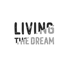 Living the dream. Inscription for photo overlays, greeting card or t-shirt print, poster design.