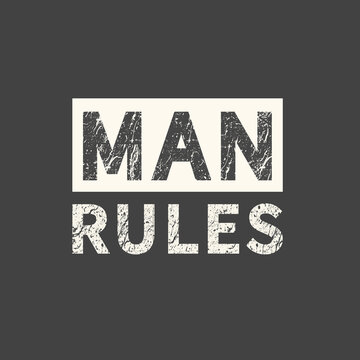 Man rules. Inscription for photo overlays, greeting card or t-shirt print, poster design.
