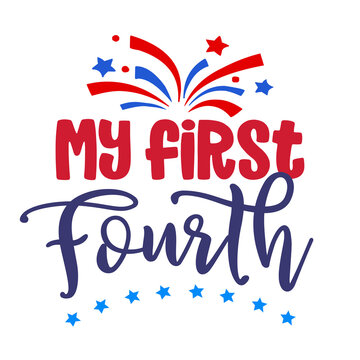 My first fourth, 4th of July. Happy Independence Day July 4 lettering design illustration. Good for advertising, poster, announcement, invitation, party, greeting card, banner, gifts, printing press.
