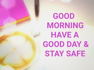 Coffee greeting card, text says Good morning, have a good day and​ stay​ safe.