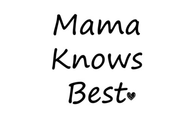 Mama Knows Best, Mothers Day Quote for print or use as poster, card, flyer or T Shirt