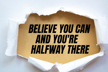 Believe you can and you're halfway there. Theodore Roosevelt (1858-1919)