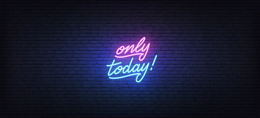 Today only neon sign. Glowing neon lettering Only today template