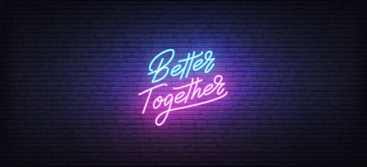 Better Together neon sign. Glowing neon lettering Better Together template