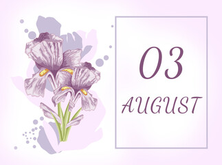 august 03. 03th day of the month, calendar date.Two beautiful iris flowers, against a background of blurred spots, pastel colors. Gentle illustration.Summer month, day of the year concept