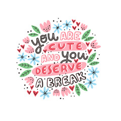 Vector illustration of the cute motivational quote. Hand-drawn lettering for cards, stickers or posters. Creative typography on white background with flowers.