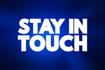 Fototapeta premium Stay In Touch text quote, concept background.
