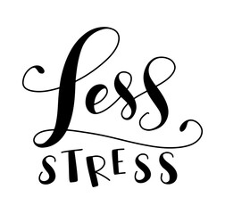  Less stress, black hand written lettering isolated on white background