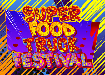 Super Food Truck Festival - Comic book style text. Street food fun, event related words, quote on colorful background. Poster, banner, template. Cartoon vector illustration.