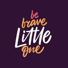 Obraz premium Be brave little one. Hand drawn colorful calligraphy phrase. Motivation lettering text.