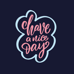 Have a nice day phrase. Colorful calligraphy text. Motivation banner.