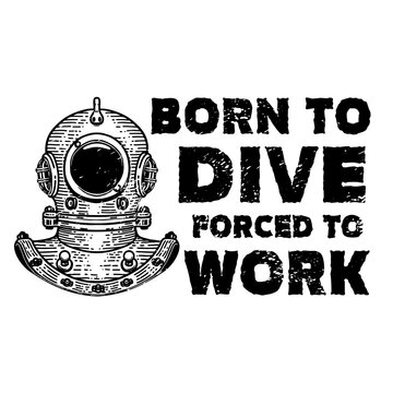 Born to dive forced to work. Retro style diver helmet. Design element for t shirt, poster, card, banner. Vector illustration