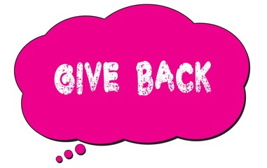 GIVE  BACK text written on a pink thought bubble.