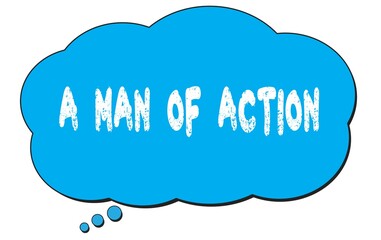 A  MAN  OF  ACTION text written on a blue thought bubble.