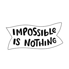 Impossible is nothing sign with ribbon. Handwritten lettering quotes, type, vector font with illustration isolated on white background for poster, banner, print industry. EPS 10
