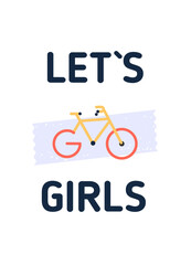 Let go girls Bicycle flyer, Cycle motivational quote poster, Modern flat background, decoration for wall