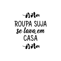 Dirty laundry is washed at home in Portuguese. Lettering. Ink illustration. Modern brush calligraphy.