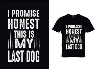 i promise honest this is my last dog t-shirt design