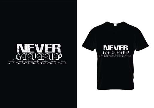 never give up t-shirt design