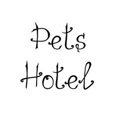 Pet hotel. Hand lettering in black on a white background. For the design of a pet shop, guest house, veterinary clinic, label, sticker.