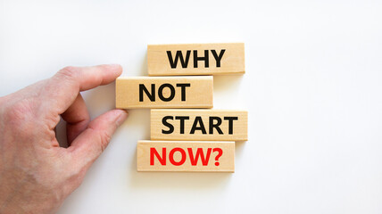 Why not start now symbol. Wooden blocks with words 'Why not start now'. Beautiful white background. Businessman hand. Copy space. Business, motivational and why not start now concept.