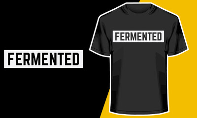 Fermented , T shirt Design Idea, Vector Artwork, 