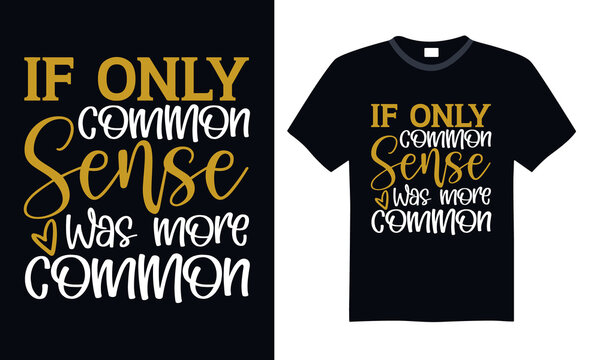 If only common sense was more common - Funny t shirts design, Hand drawn lettering phrase, Calligraphy t shirt design, svg Files for Cutting Cricut and Silhouette, card, flyer, EPS 10