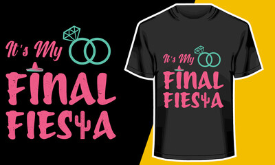 It's my Final Fiesta, Engagement T shirts ideas, T shirt Design Idea