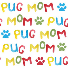 Watercolor seamless background with words My Dog Pug Mom for dog pet animal designs. Yellow red green blue letters lettering in bright colors on white background. Cartoon trendy design.