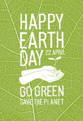 Happy Earth Day Poster. Additional text: 22 April, Go Green, Save the Planet. Ecology poster. Green leaf veins texture.