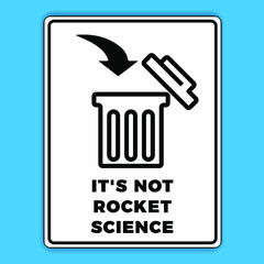 Use Trash Receptacle Symbol. It's Not Rocket Science Sign. Eps 10 vector illustration.