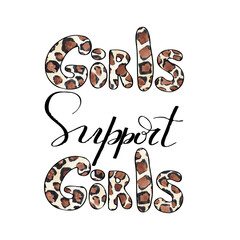 Girls support girls. Hand drawn lettering with leopard print. Motivating quotes about feminism, women and girls for stickers, print on clothes, posters.