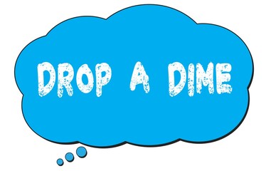 DROP  A  DIME text written on a blue thought bubble.