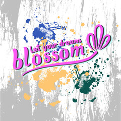 Lettering phrase: "Let your dreams bloom". Vector. Made in pink color with a green backing on wood texture and paint stains. Use for the design of T-shirts, banners, advertisements, prints.