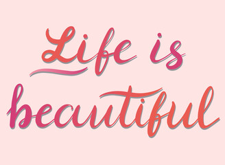 Fototapeta na wymiar Life is beautiful - vector Inspirational, handwritten quote. Motivation lettering inscription