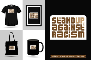 Trendy typography Quote motivation Tshirt Stand up Against Racism for print. Typographic lettering vertical design template poster, mug, tote bag, clothing, and merchandise