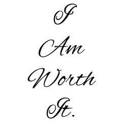 I Am Worth It. Self Care Affirmations.